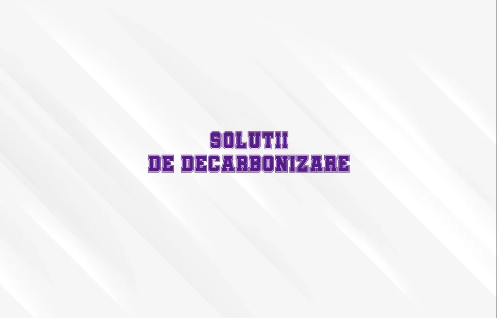 solutii de decarbonizare