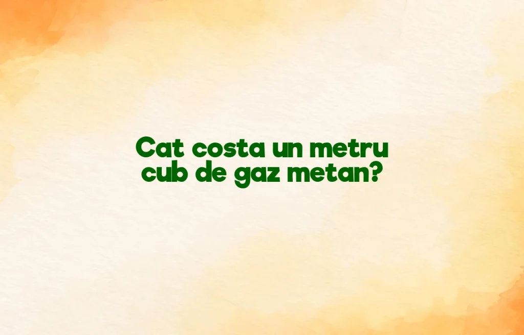 cat costa un metru cub de gaz metan